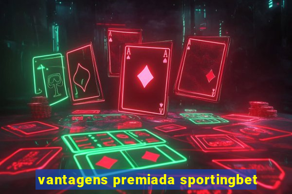 vantagens premiada sportingbet